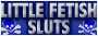 Visit Little Fetish Sluts
